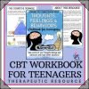 CBT Workbook- Thoughts Feelings Behaviors Activities for Teenagers