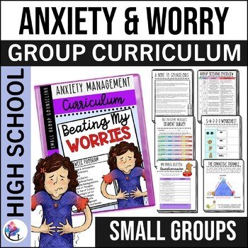ANXIETY Small Group Counseling Curriculum - HIGH SCHOOL - Anxiety Coping Skills