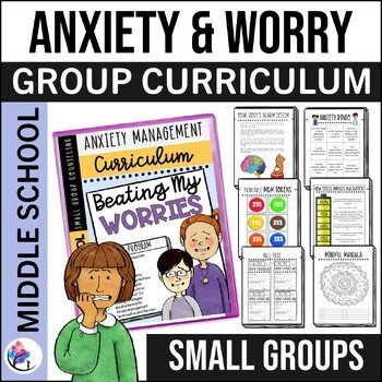 ANXIETY Small Group Counseling Curriculum MIDDLE SCHOOL - Anxiety Coping Skills