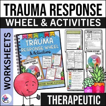 TRAUMA RESPONSE WHEEL & ACTIVITIES - Trauma Informed Activities