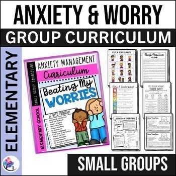 ANXIETY & WORRIES Small Group Counseling Curriculum ELEMENTARY SCHOOL