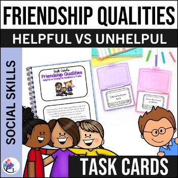 Helpful vs Unhelpful Friendship Qualities Task Cards - Social Skills Activities