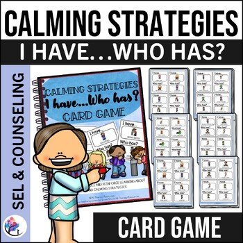 CALMING AND COPING STRATEGIES - I have Who has Card Game - Counselor Resource