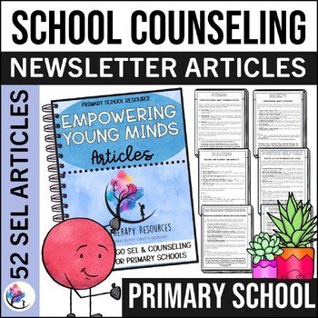 PRIMARY SCHOOL COUNSELING ARTICLES with 52 Ready-to-Use SEL Articles