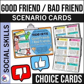 GOOD FRIENDS/ BAD FRIENDS Scenario Choice Cards - Friendship Social Skills